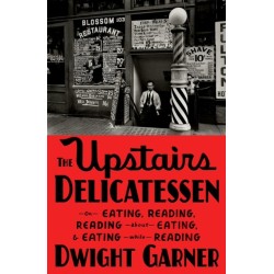 The Upstairs Delicatessen: On Eating, Reading, Reading About Eating, and Eating While Reading
