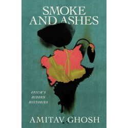 Smoke and Ashes: Opium's Hidden Histories
