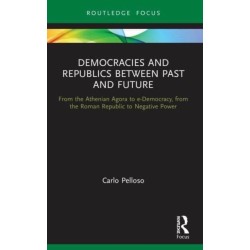 Democracies and Republics Between Past and Future: From the Athenian Agora to e-Democracy, from the Roman Republic to Negative Power