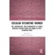 Secular Byzantine Women: Art, Archaeology, and Ethnography of Female Material Culture from Late Roman to Post-Byzantine Times