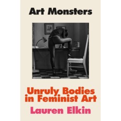 Art Monsters: Unruly Bodies in Feminist Art