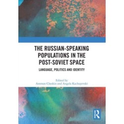 The Russian-speaking Populations in the Post-Soviet Space: Language, Politics and Identity