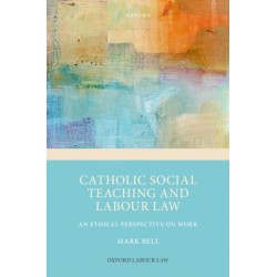 Catholic Social Teaching and Labour Law: An Ethical Perspective on Work