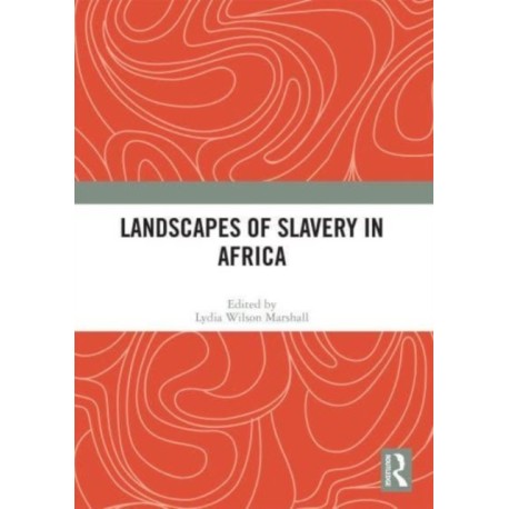 Landscapes of Slavery in Africa