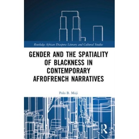 Gender and the Spatiality of Blackness in Contemporary AfroFrench Narratives