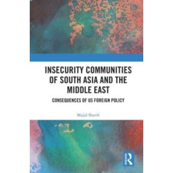 Insecurity Communities of South Asia and the Middle East: Consequences of US Foreign Policy