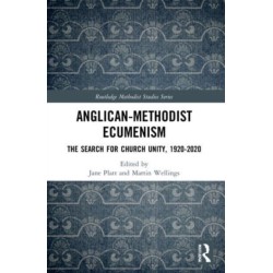 Anglican-Methodist Ecumenism: The Search for Church Unity, 1920-2020