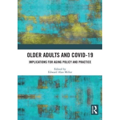 Older Adults and COVID-19: Implications for Aging Policy and Practice