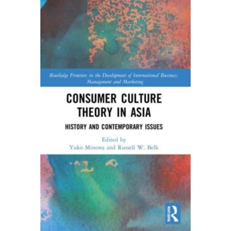 Consumer Culture Theory in Asia: History and Contemporary Issues