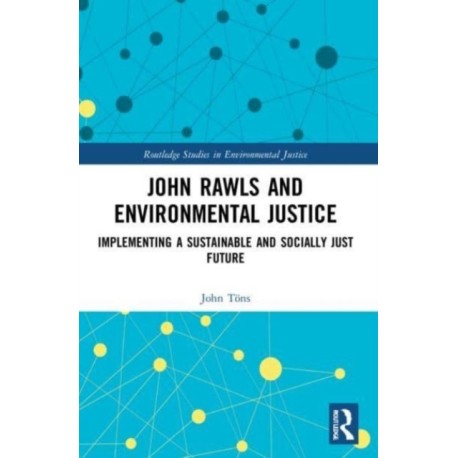 John Rawls and Environmental Justice: Implementing a Sustainable and Socially Just Future