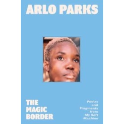 The Magic Border: Poetry and Fragments from My Soft Machine