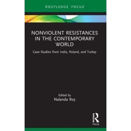 Nonviolent Resistances in the Contemporary World: Case Studies from India, Poland, and Turkey