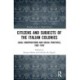 Citizens and Subjects of the Italian Colonies: Legal Constructions and Social Practices, 1882–1943