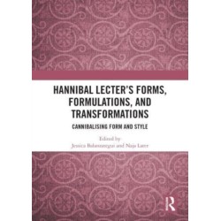 Hannibal Lecter’s Forms, Formulations, and Transformations: Cannibalising Form and Style
