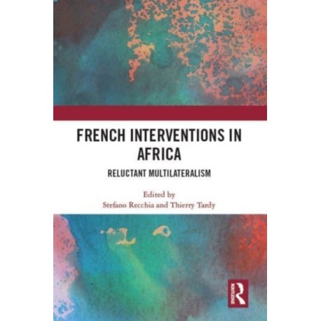 French Interventions in Africa: Reluctant Multilateralism