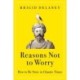 Reasons Not to Worry: How to Be Stoic in Chaotic Times
