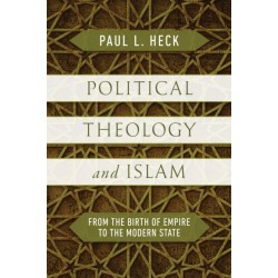 Political Theology and Islam: From the Birth of Empire to the Modern State