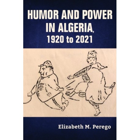 Humor and Power in Algeria, 1920 to 2021