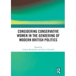 Considering Conservative Women in the Gendering of Modern British Politics
