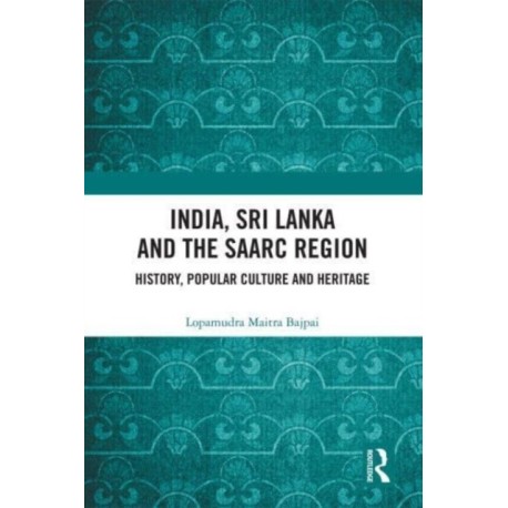 India, Sri Lanka and the SAARC Region: History, Popular Culture and Heritage