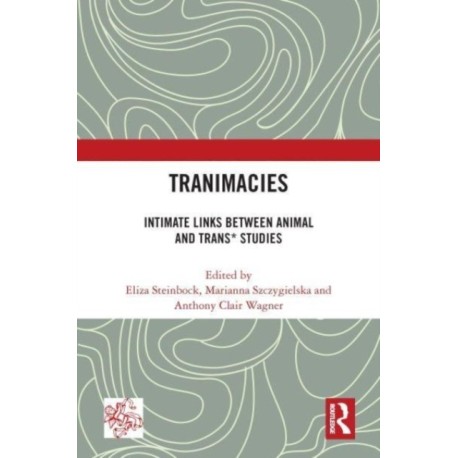 Tranimacies: Intimate Links Between Animal and Trans* Studies