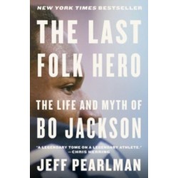 The Last Folk Hero: The Life and Myth of Bo Jackson