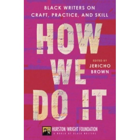 How We Do It: Black Writers on Craft, Practice, and Skill
