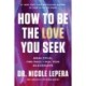 How to Be the Love You Seek: Break Cycles, Find Peace, and Heal Your Relationships