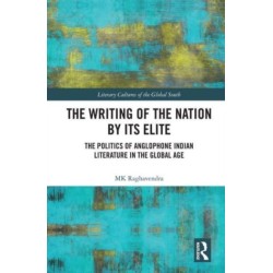 The Writing of the Nation by Its Elite: The Politics of Anglophone Indian Literature in the Global Age