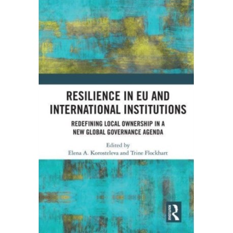 Resilience in EU and International Institutions: Redefining Local Ownership in a New Global Governance Agenda
