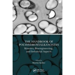 The Handbook of Polyhydroxyalkanoates: Kinetics, Bioengineering, and Industrial Aspects