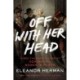 Off with Her Head: Three Thousand Years of Demonizing Women in Power