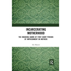 Incarcerating Motherhood: The Enduring Harms of First Short Periods of Imprisonment on Mothers