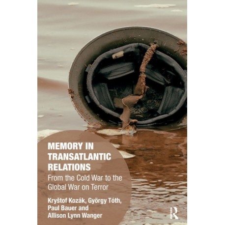 Memory in Transatlantic Relations: From the Cold War to the Global War on Terror