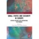 Small States and Security in Europe: Between National and International Policymaking