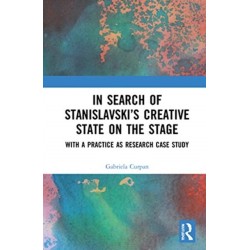In Search of Stanislavsky’s Creative State on the Stage: With a Practice as Research Case Study