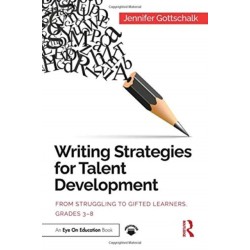 Writing Strategies for Talent Development: From Struggling to Gifted Learners, Grades 3–8