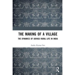 The Making of a Village: The Dynamics of Adivasi Rural Life in India