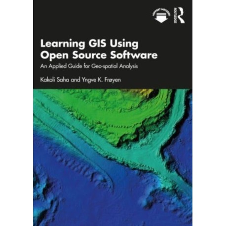 Learning GIS Using Open Source Software: An Applied Guide for Geo-spatial Analysis