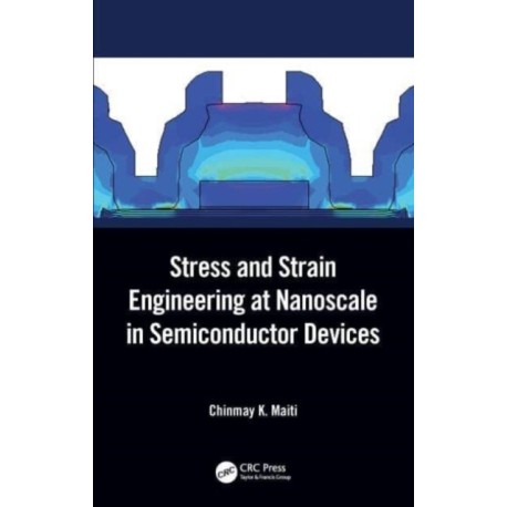 Stress and Strain Engineering at Nanoscale in Semiconductor Devices