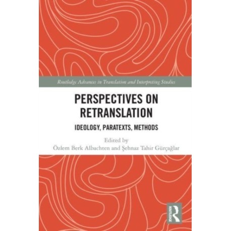 Perspectives on Retranslation: Ideology, Paratexts, Methods