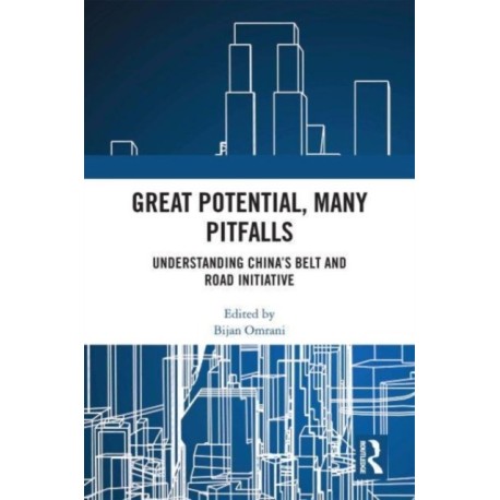 Great Potential, Many Pitfalls: Understanding China's Belt and Road Initiative