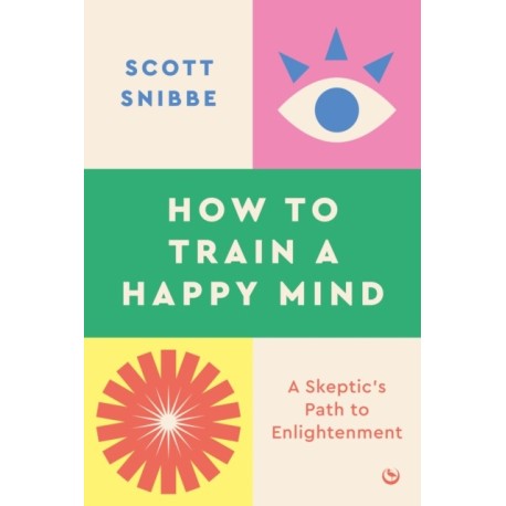 A How to Train a Happy Mind: A Skeptic's Path to Enlightenment