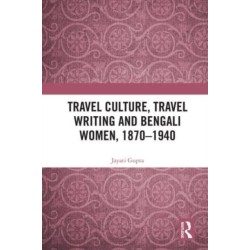 Travel Culture, Travel Writing and Bengali Women, 1870–1940