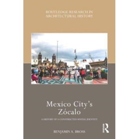 Mexico City’s Zocalo: A History of a Constructed Spatial Identity