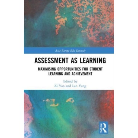 Assessment as Learning: Maximising Opportunities for Student Learning and Achievement