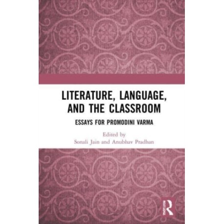 Literature, Language, and the Classroom: Essays for Promodini Varma