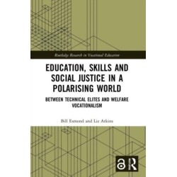 Education, Skills and Social Justice in a Polarising World: Between Technical Elites and Welfare Vocationalism