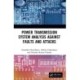 Power Transmission System Analysis Against Faults and Attacks