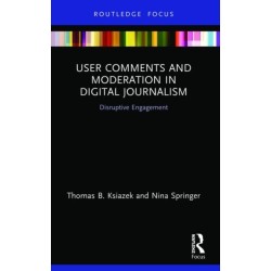 User Comments and Moderation in Digital Journalism: Disruptive Engagement